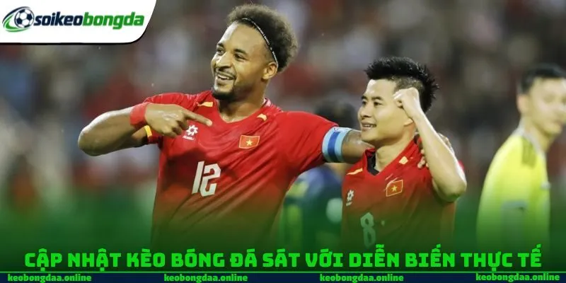 Cập nhật kèo bóng đá sát với diễn biến thực tế