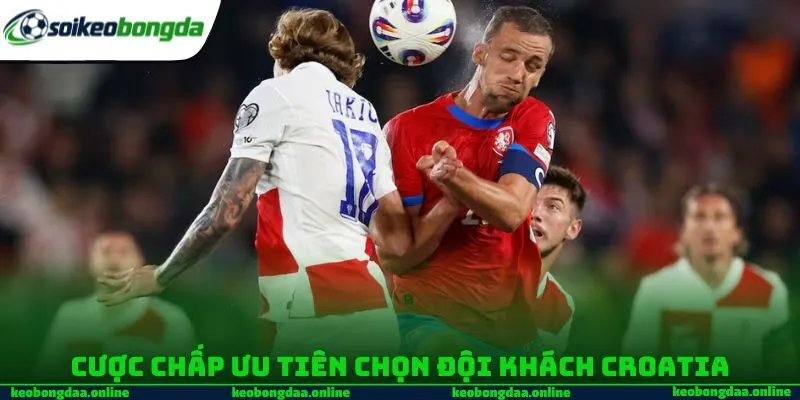 Cược chấp ưu tiên chọn đội khách Croatia