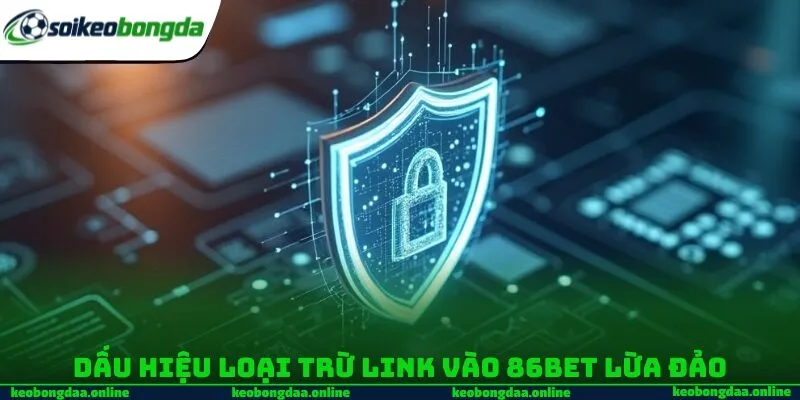 Dấu hiệu loại trừ link vào 86BET lừa đảo
