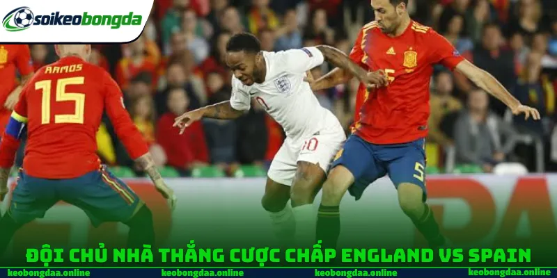 Đội chủ nhà thắng cược chấp England vs Spain