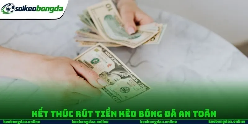 Kết thúc rút tiền Kèo bóng đá đá an toàn