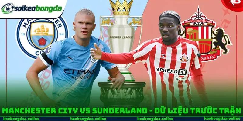 Manchester City vs Sunderland - dữ liệu trước trận