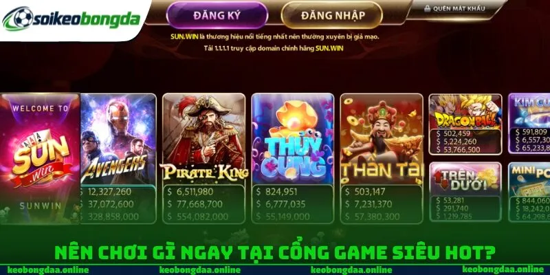 Nên chơi gì ngay tại cổng game siêu hot?