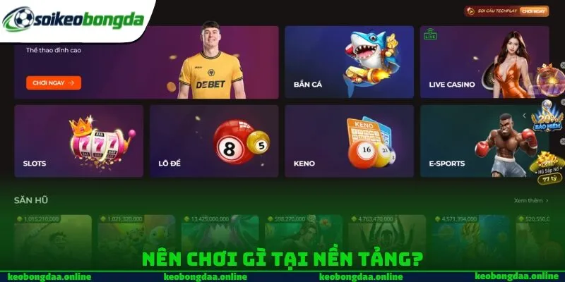 Nên chơi gì tại nền tảng?