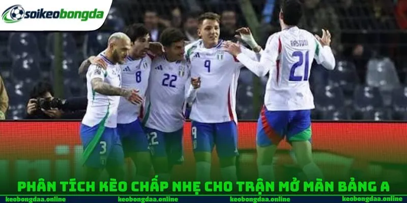 Phân tích kèo chấp nhẹ cho trận mở màn bảng A