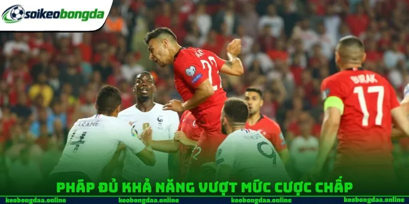 Pháp đủ khả năng vượt mức cược chấp