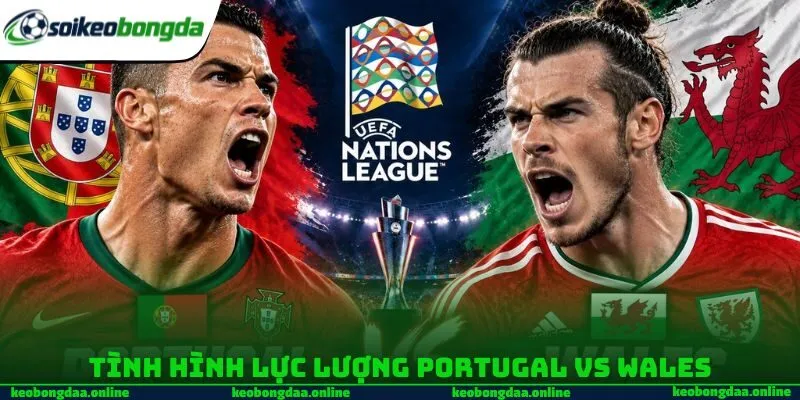 Tình hình lực lượng Portugal vs Wales